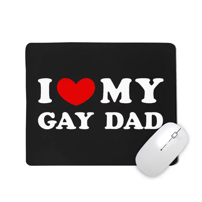 I Love My Gay Dad Mousepad