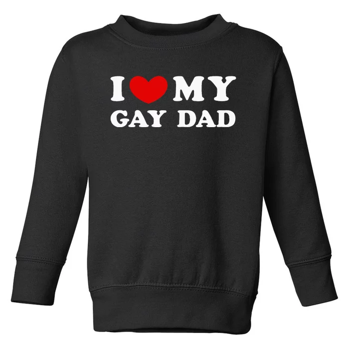 I Love My Gay Dad Toddler Sweatshirt