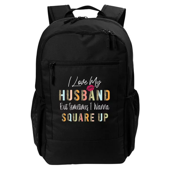 I Love My Husband But Sometimes I Wanna Square Up Daily Commute Backpack