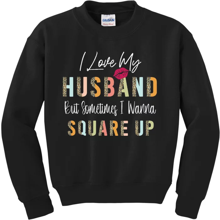 I Love My Husband But Sometimes I Wanna Square Up Kids Sweatshirt