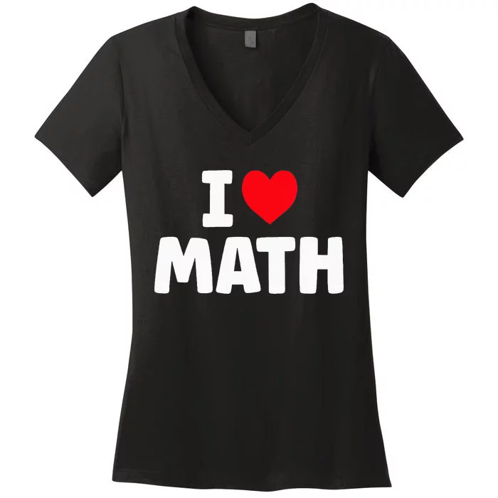 I Love Math I Heart Math Lover Mathematics Women's V-Neck T-Shirt