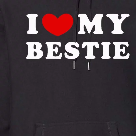 I Love My Bestie I Heart My Bestie Premium Hoodie