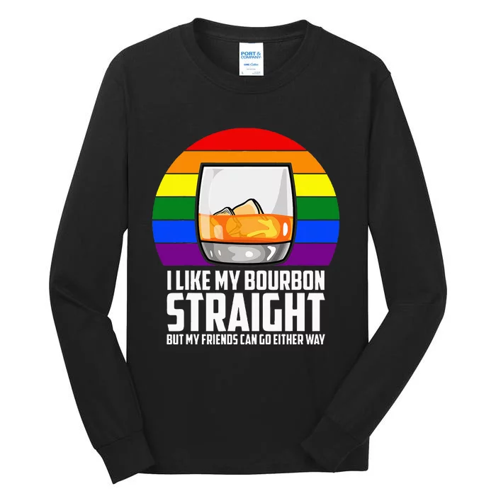 I Like My Bourbon Straight But My Friends Can Go Either Way Tall Long Sleeve T-Shirt