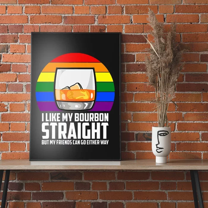 I Like My Bourbon Straight But My Friends Can Go Either Way Poster