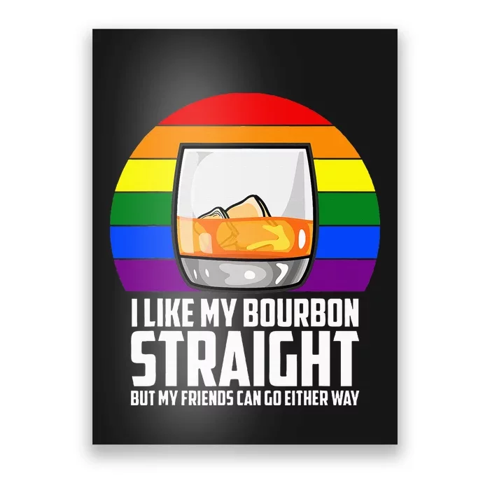 I Like My Bourbon Straight But My Friends Can Go Either Way Poster