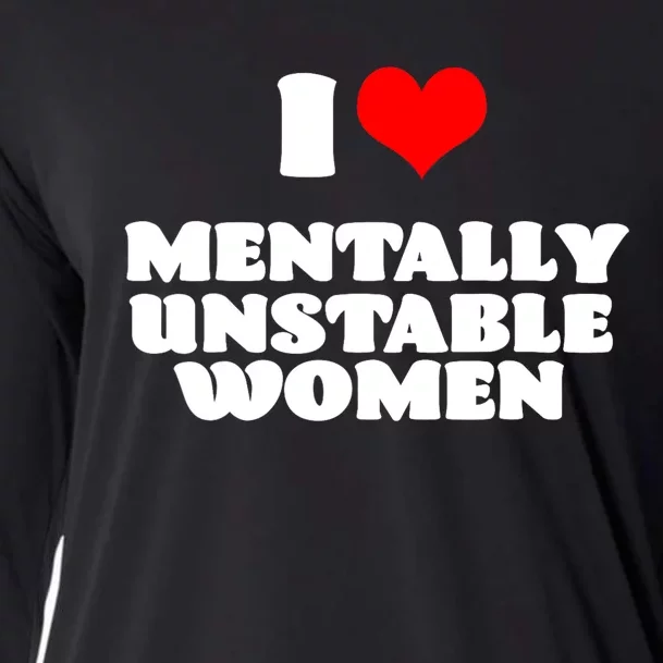 I Love Mentally Unstable Women Red Heart Funny Sarcastic Cooling Performance Long Sleeve Crew