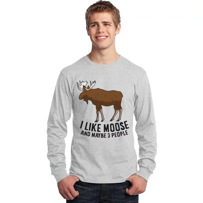 I Like Moose And Maybe 3 People Funny Moose Lover Gift Funny Gift Tall Long Sleeve T-Shirt