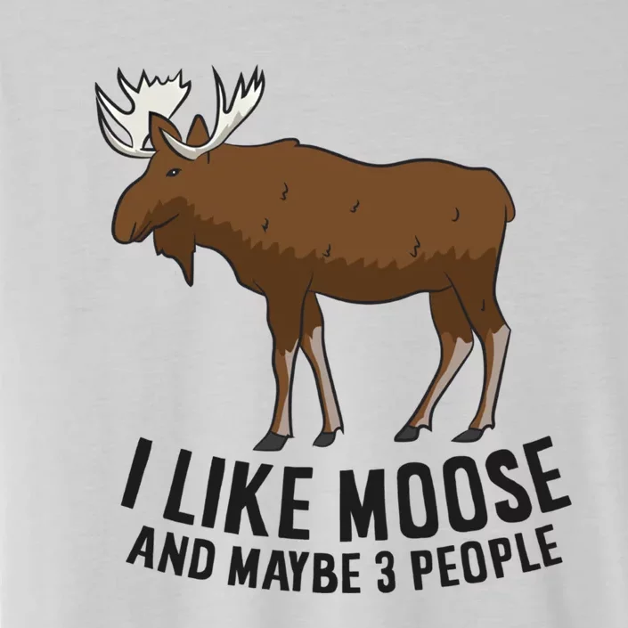 I Like Moose And Maybe 3 People Funny Moose Lover Gift Funny Gift ChromaSoft Performance T-Shirt