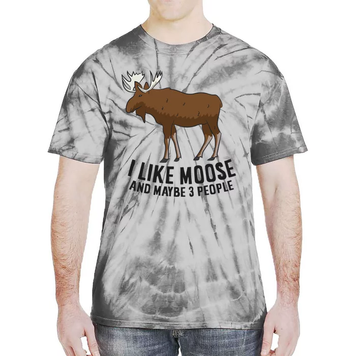 I Like Moose And Maybe 3 People Funny Moose Lover Gift Funny Gift Tie-Dye T-Shirt