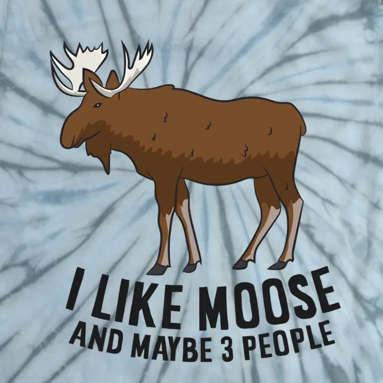 I Like Moose And Maybe 3 People Funny Moose Lover Gift Funny Gift Tie-Dye T-Shirt