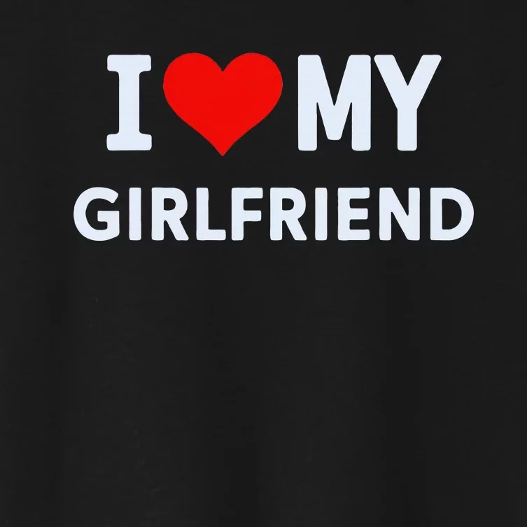 I Love My Hot Girlfriend I Heart My Hot Girlfriend Gf Couple Women's Crop Top Tee