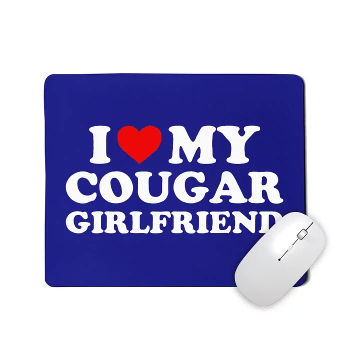 I Love My Cougar Girlfriend I Heart My Cougar Girlfriend GF Mousepad