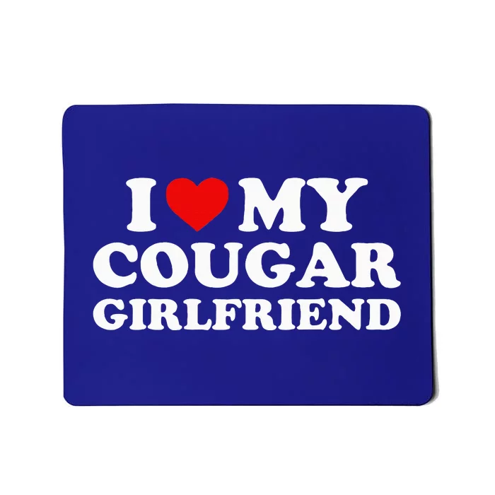 I Love My Cougar Girlfriend I Heart My Cougar Girlfriend GF Mousepad