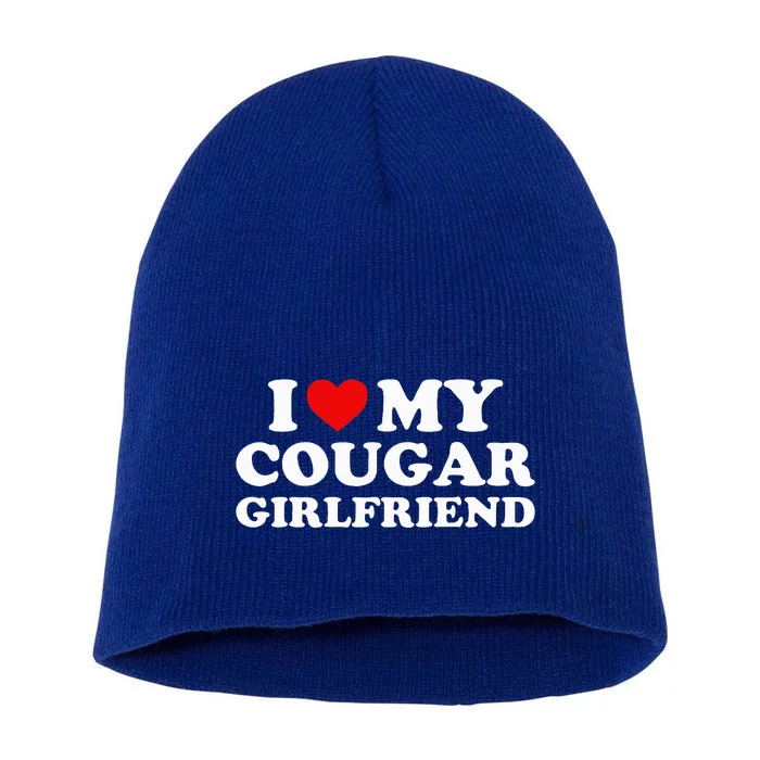 I Love My Cougar Girlfriend I Heart My Cougar Girlfriend GF Short Acrylic Beanie