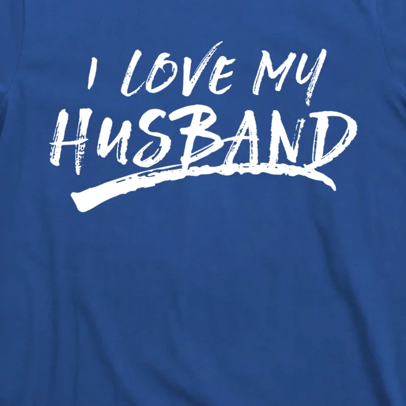 I Love My Husband Brushed Grungy Fun Wedding Funny Gift Cute Gift T-Shirt