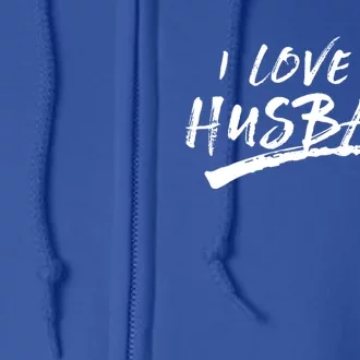 I Love My Husband Brushed Grungy Fun Wedding Funny Gift Cute Gift Full Zip Hoodie