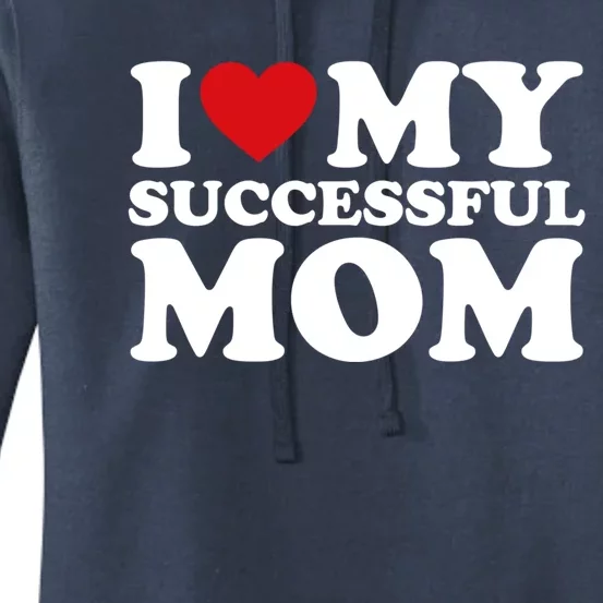 I Love My Mom Heart MotherS Day I Love My Successful Mom Gift Women's Pullover Hoodie