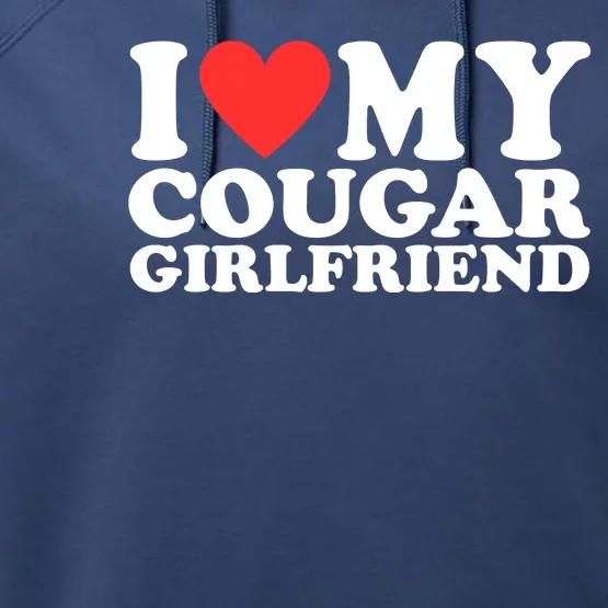 I Love My Cougar Girlfriend Funny Performance Fleece Hoodie