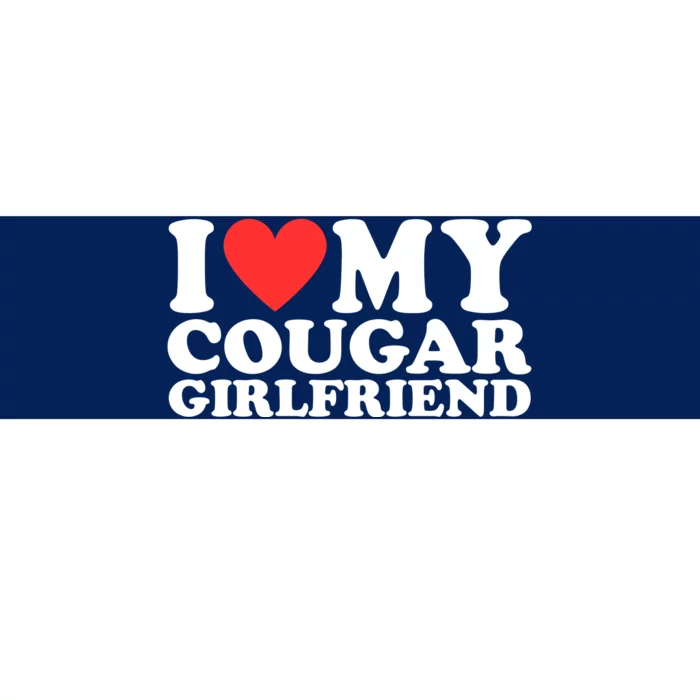 I Love My Cougar Girlfriend Funny Bumper Sticker