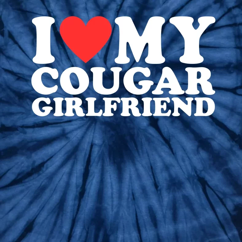 I Love My Cougar Girlfriend Funny Tie-Dye T-Shirt