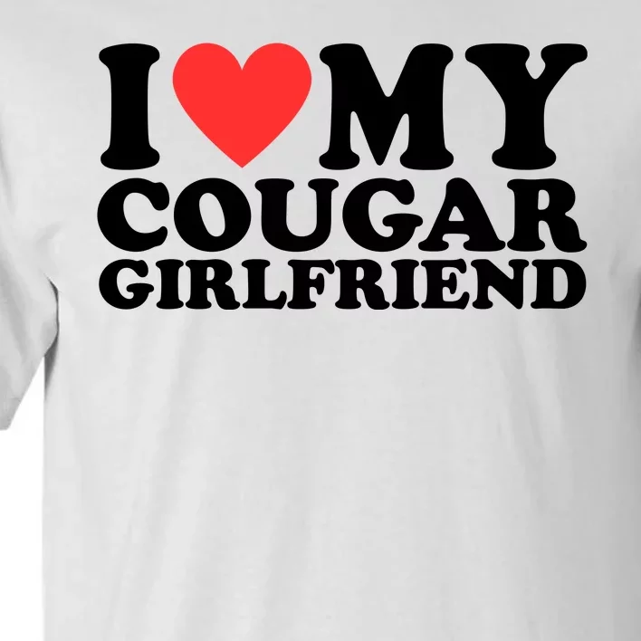 I Love My Cougar Girlfriend Funny Tall T-Shirt