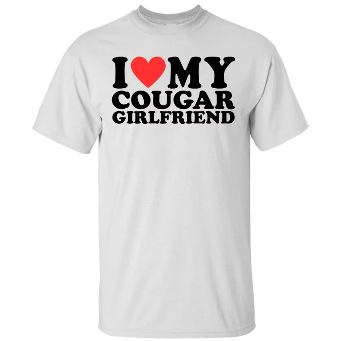 I Love My Cougar Girlfriend Funny Tall T-Shirt