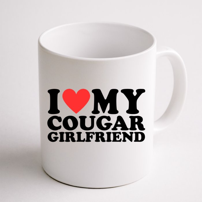 I Love My Cougar Girlfriend Funny Front & Back Coffee Mug