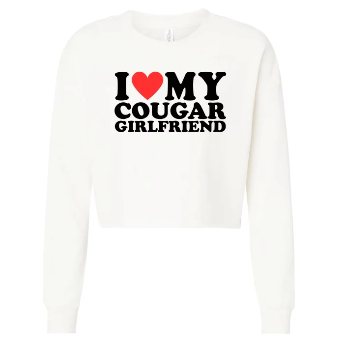 I Love My Cougar Girlfriend Funny Cropped Pullover Crew