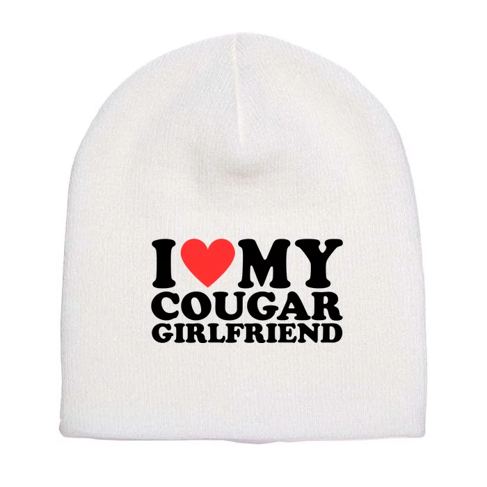 I Love My Cougar Girlfriend Funny Short Acrylic Beanie