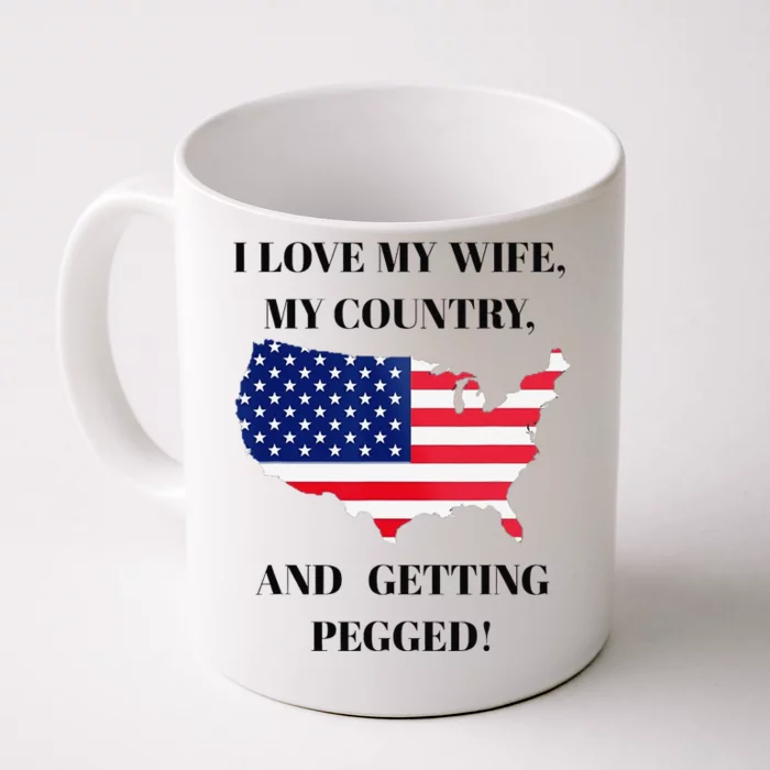 I LOVE MY WIFE MY COUNTRY AND GETTING PEGGED! Front & Back Coffee Mug