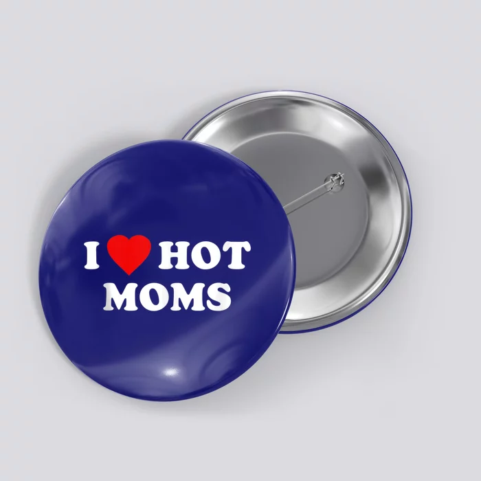 I Love My Hot Moms Gift Funny Red Heart Dads Gift Button