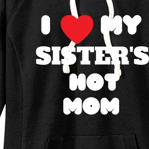 I Love My Sister’s Hot Mom Funny Graphic Design Great Gift Women's Fleece Hoodie