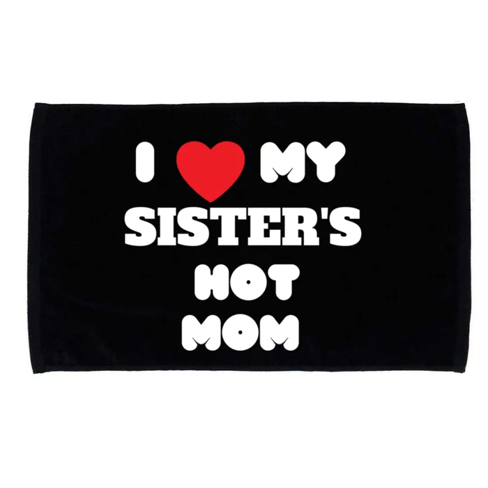 I Love My Sister’s Hot Mom Funny Graphic Design Great Gift Microfiber Hand Towel