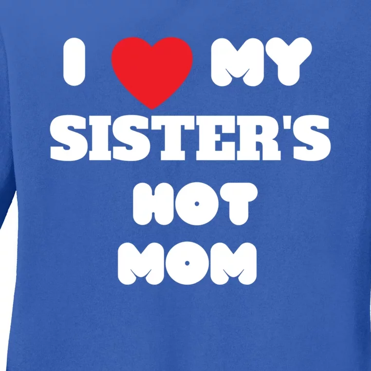 I Love My Sister’s Hot Mom Funny Graphic Design Great Gift Ladies Long Sleeve Shirt