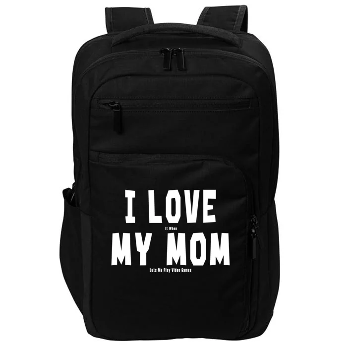 I Love My Mom Funny Sarcastic Video Games Gift Impact Tech Backpack