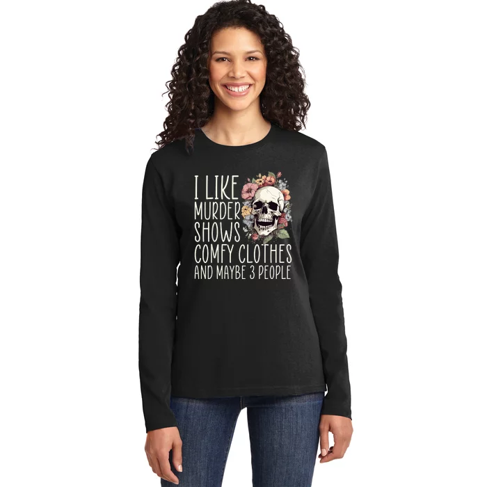 I Like Murder Shows Comfy Clothes And Maybe 3 People Floral Ladies Long Sleeve Shirt