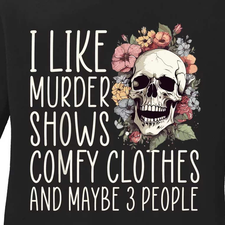 I Like Murder Shows Comfy Clothes And Maybe 3 People Floral Ladies Long Sleeve Shirt