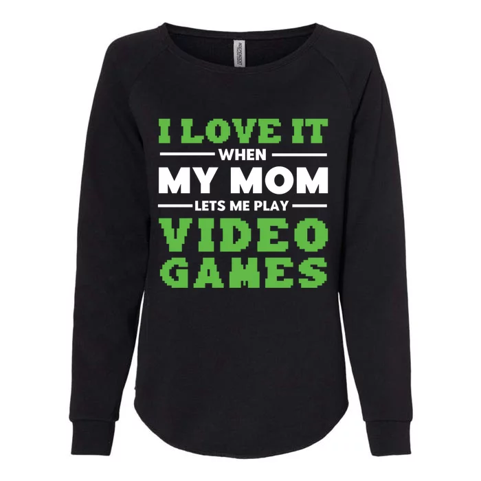 I Love My Mom Funny Video Games For Gamer N Gift Womens California Wash Sweatshirt