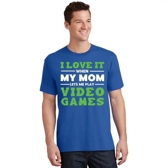 I Love My Mom Funny Video Games For Gamer N Gift T-Shirt