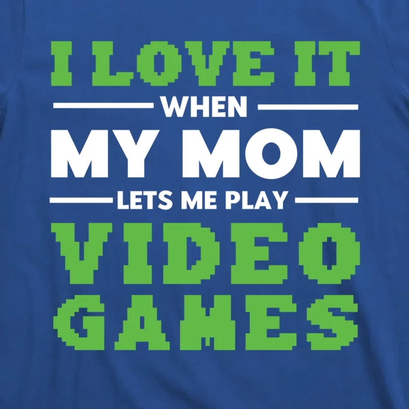 I Love My Mom Funny Video Games For Gamer N Gift T-Shirt