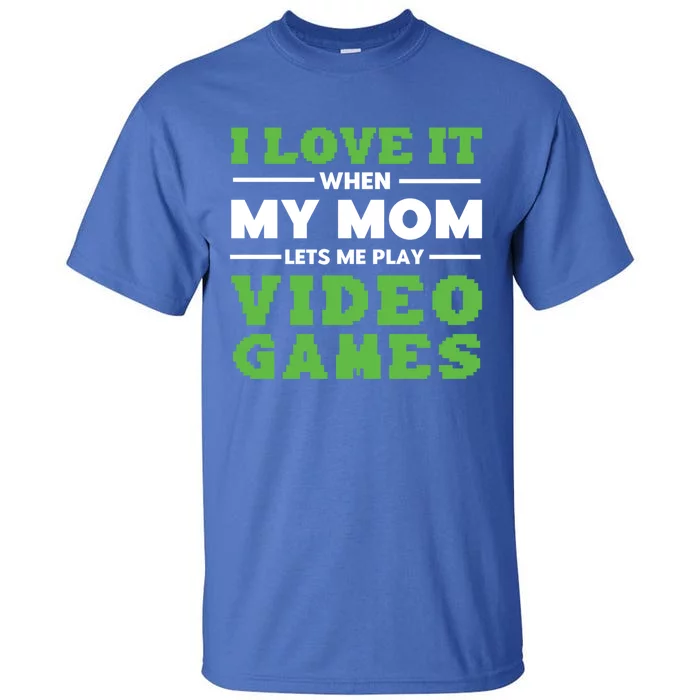 I Love My Mom Funny Video Games For Gamer N Gift Tall T-Shirt