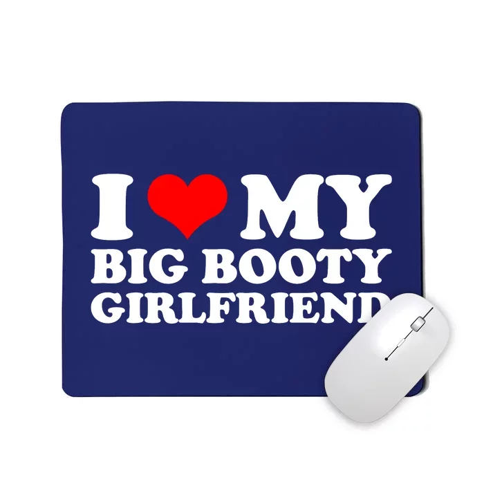 I Love My Big Booty Girlfriend | Gift For Boyfriend Birthday Anniversary Gift I Mousepad