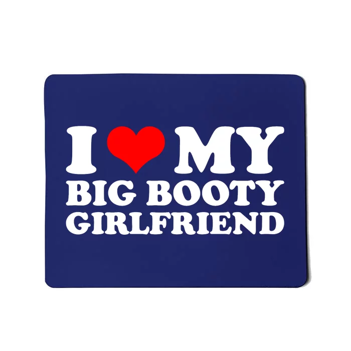 I Love My Big Booty Girlfriend | Gift For Boyfriend Birthday Anniversary Gift I Mousepad