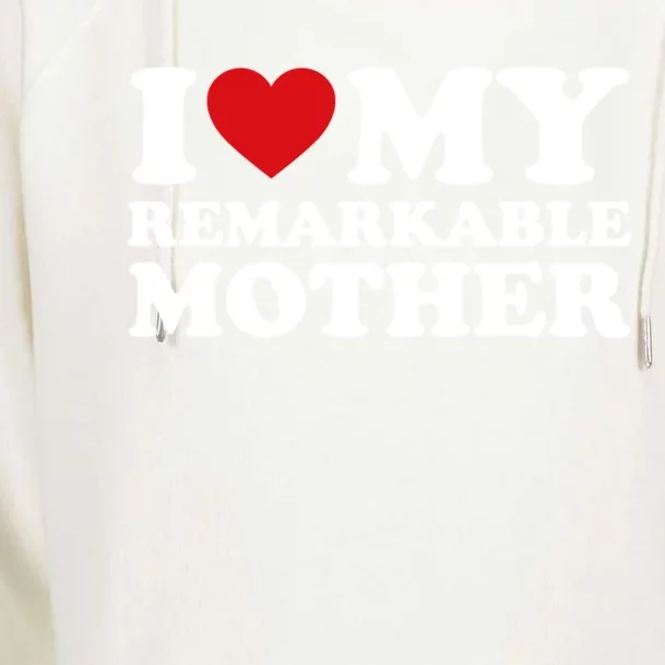 I Love My Mom MotherS Day I Love My Remarkable Mother Gift Womens Funnel Neck Pullover Hood