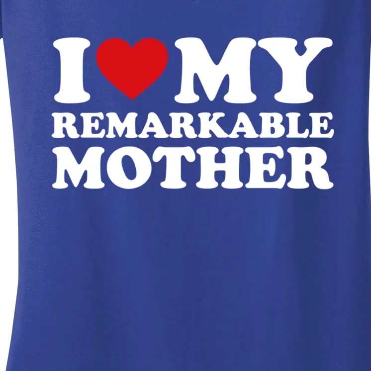 I Love My Mom MotherS Day I Love My Remarkable Mother Gift Women's V-Neck T-Shirt