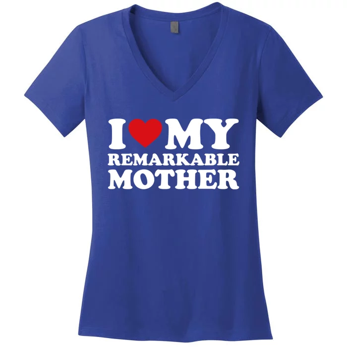 I Love My Mom MotherS Day I Love My Remarkable Mother Gift Women's V-Neck T-Shirt