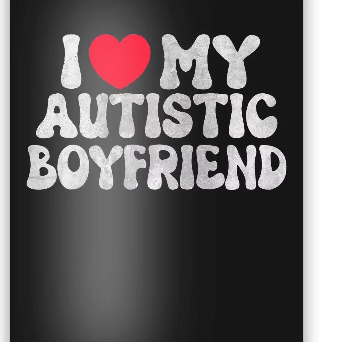 I Love My Autistic Boyfriend I Heart My Bf Girlfriend Poster