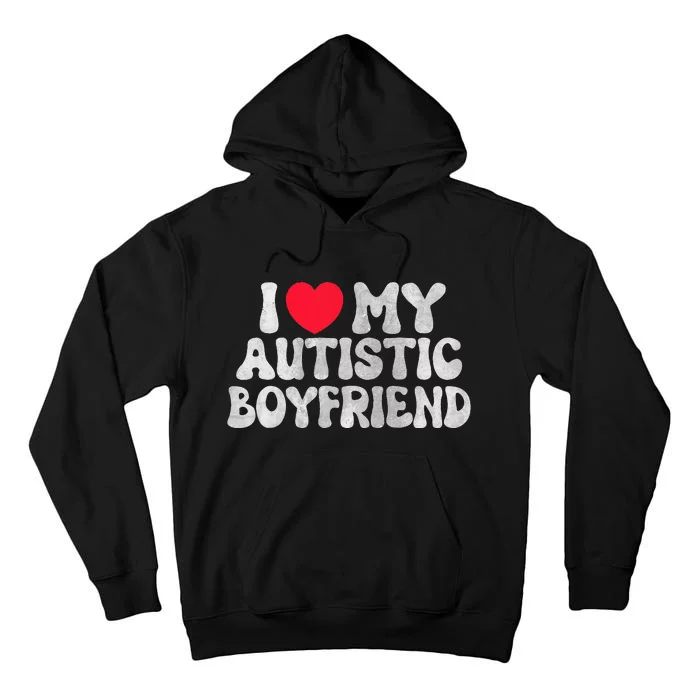 I Love My Autistic Boyfriend I Heart My Bf Girlfriend Tall Hoodie