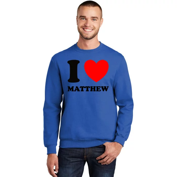 I Love Matthew Gift Tall Sweatshirt