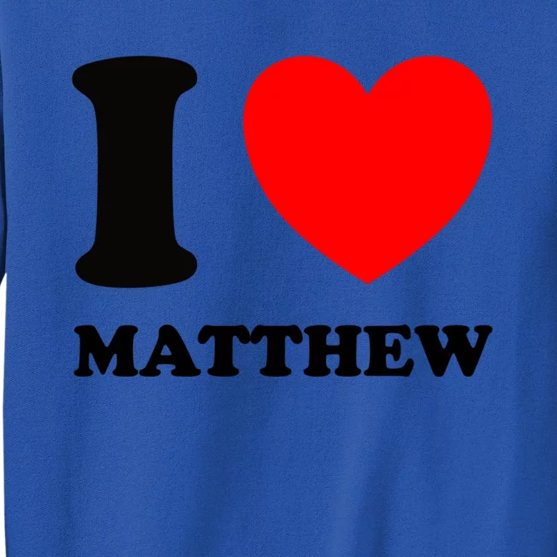 I Love Matthew Gift Tall Sweatshirt